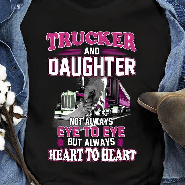 Truck Graphic T-shirt - Trucker and daughter not always eye to eye but always heart to heart