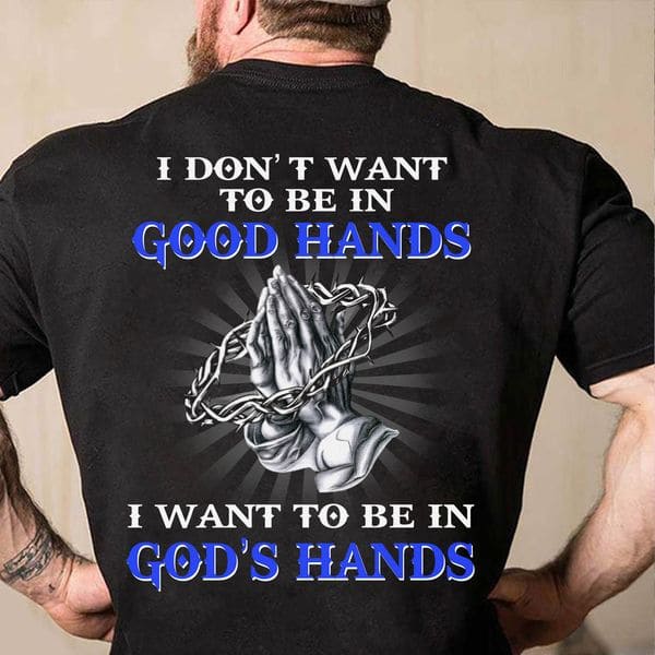 Pray God - I don't want to be in good hands i want to be in god's hands