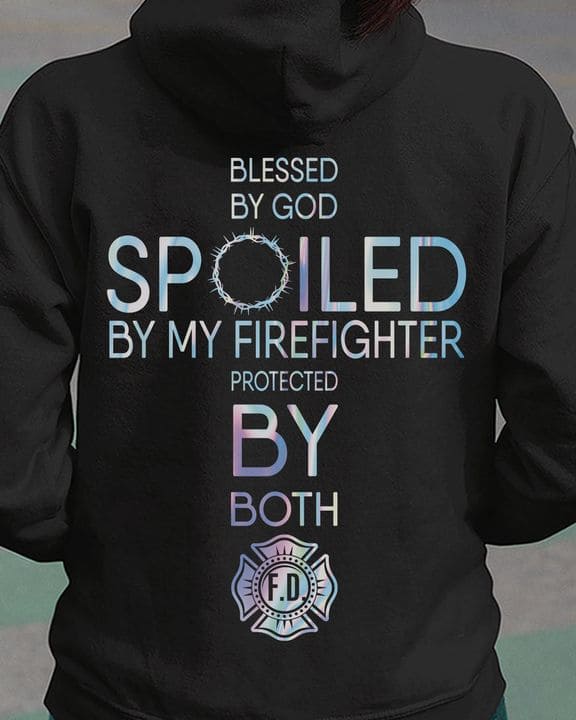 Blessed by god spoiled by my firefighter protected by both