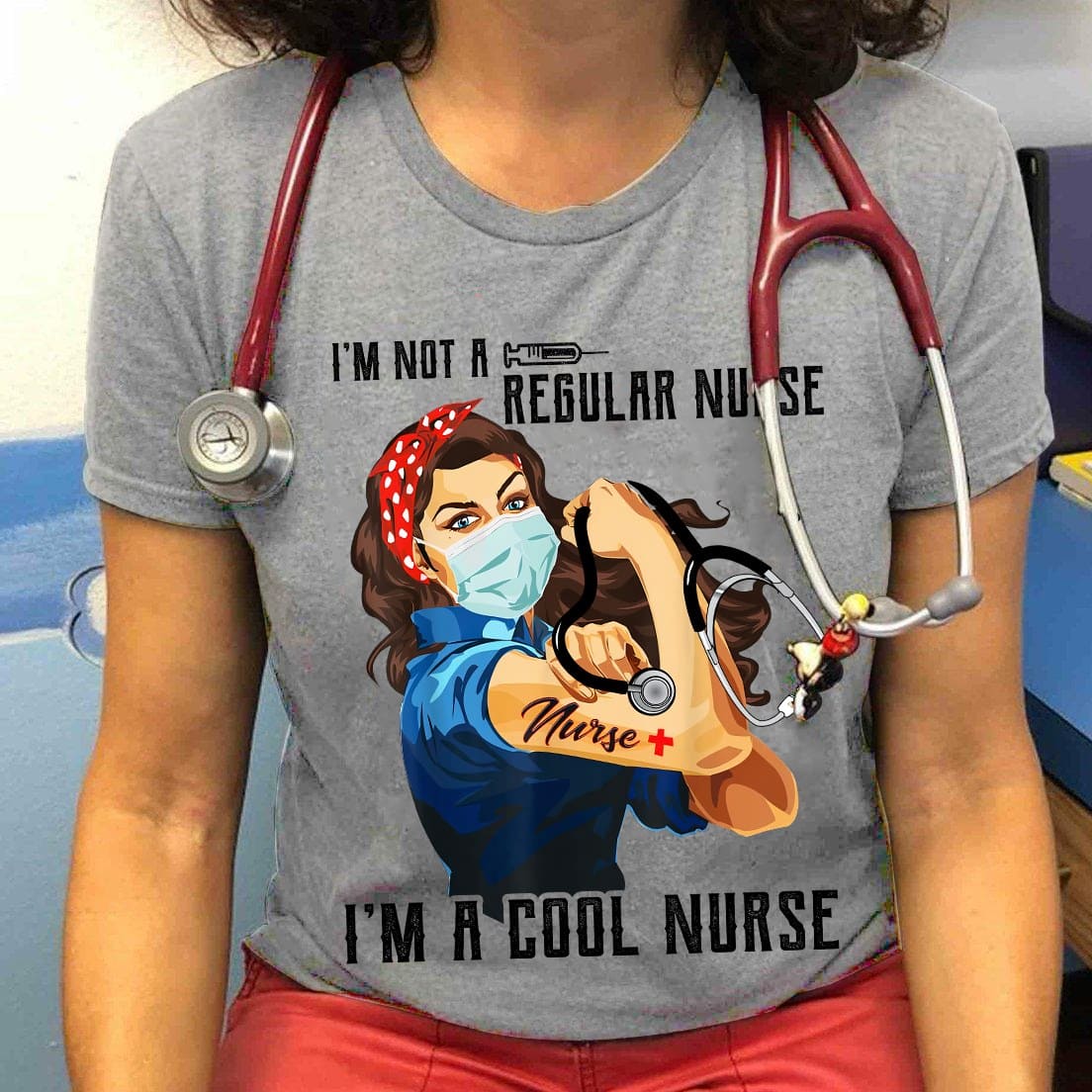 Strong Nurse - I'm not a regular nurse i'm a cool nurse