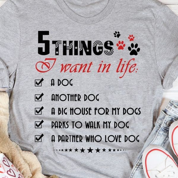 5 things I want in life - Dog and another dog, Big house for dog, gift for dog lover