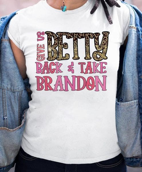 Give us betty back and take brandon