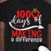 100 days of making a difference - 100 days of school, Teacher T-shirt