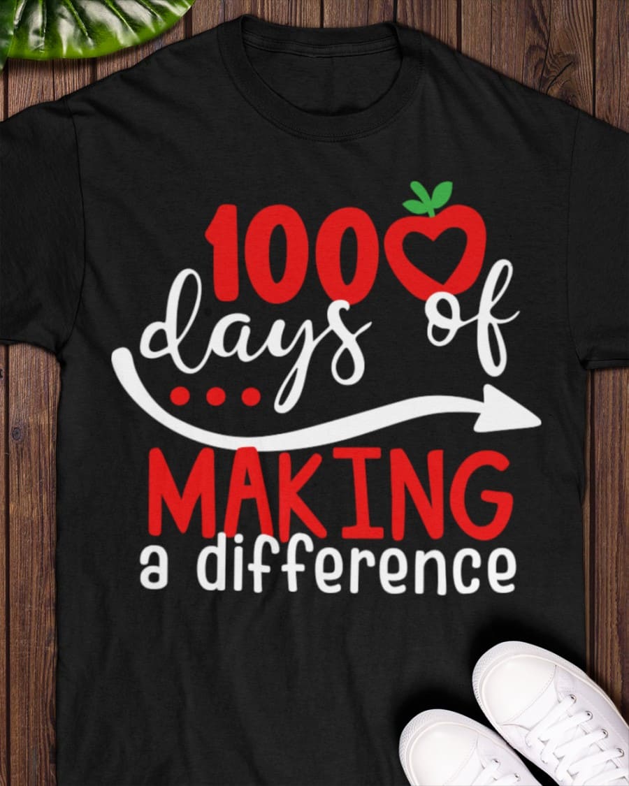 100 days of making a difference - 100 days of school, Teacher T-shirt