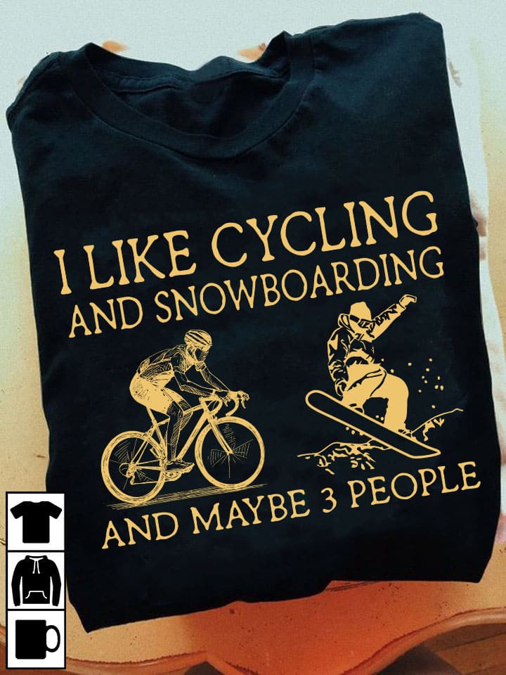 Cycling Snowboarding - I like cycling and snowboarding and maybe 3 people