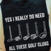 Golf Clubs - Yes i really do need all these golf clubs