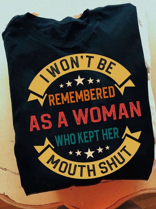 I won't be remembered as a woman who kept her mouth shut