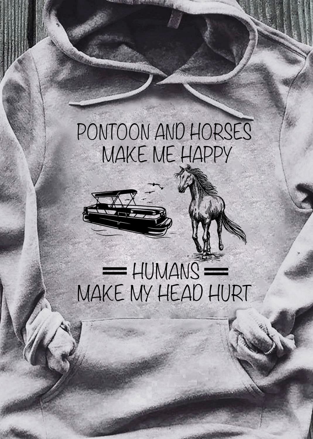 Pontoon Horse - Pontoon and horses make me happy humans make my head hurt