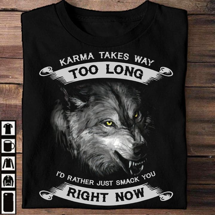 Wolf Graphic T-shirt - Karma takes way too long i'd rather just smack you right now