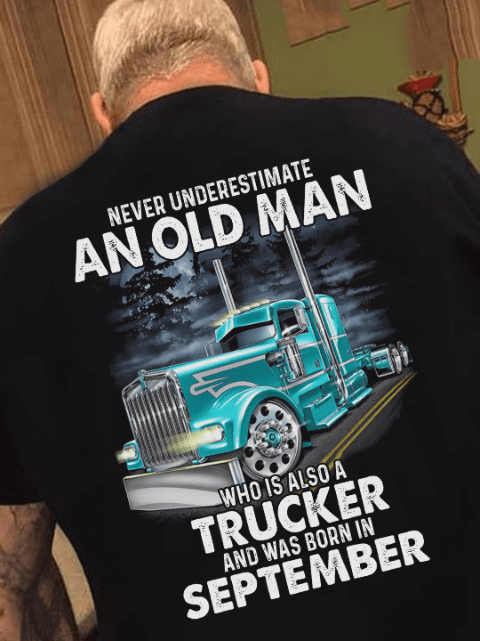 September Birthday Trucker - Never underestimate an old man who is also a trucker and was born in september