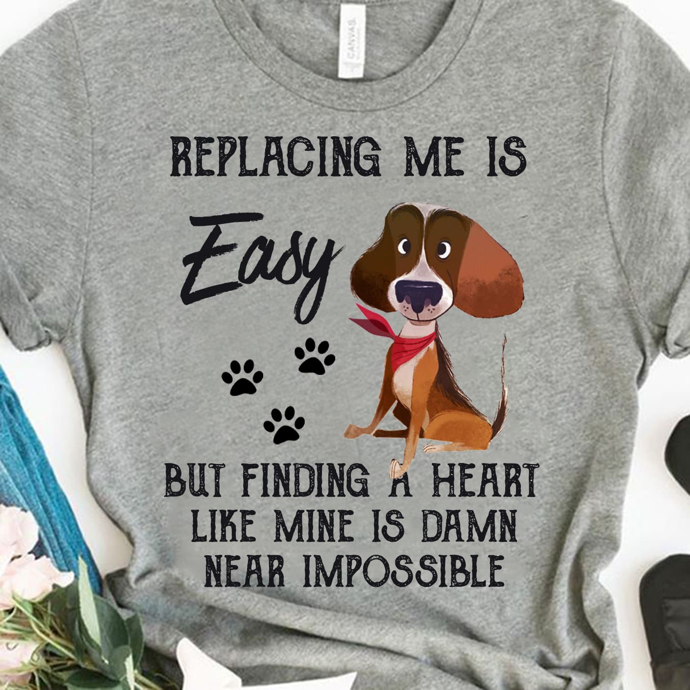 Funny Dog Graphic T-shirt - Replacing me is but finding a heart like mine is damn near impossible