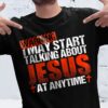 Warning i may start talking about Jesus at anytime