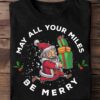 May all your miles be merry - Funny Santa Claus Christmas Gift