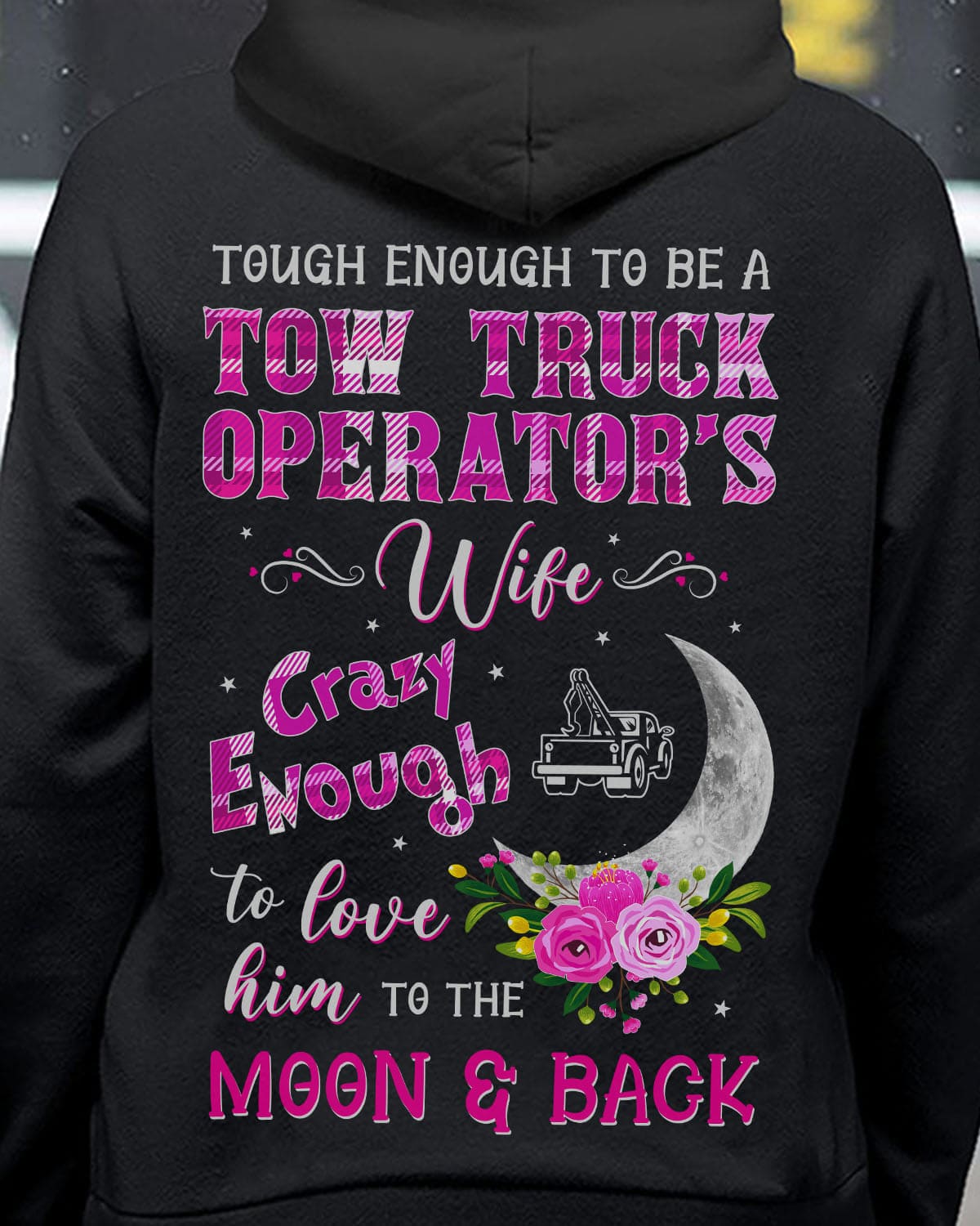 Tough enough to be a tow truck operator's wife crazy enough to love him to the moon and back