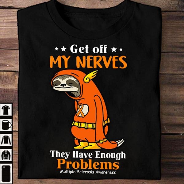 Multiple Sclerosis Sloth - Get off my nerves they have enough problems
