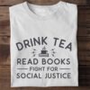Drink tea read books fight for social justice