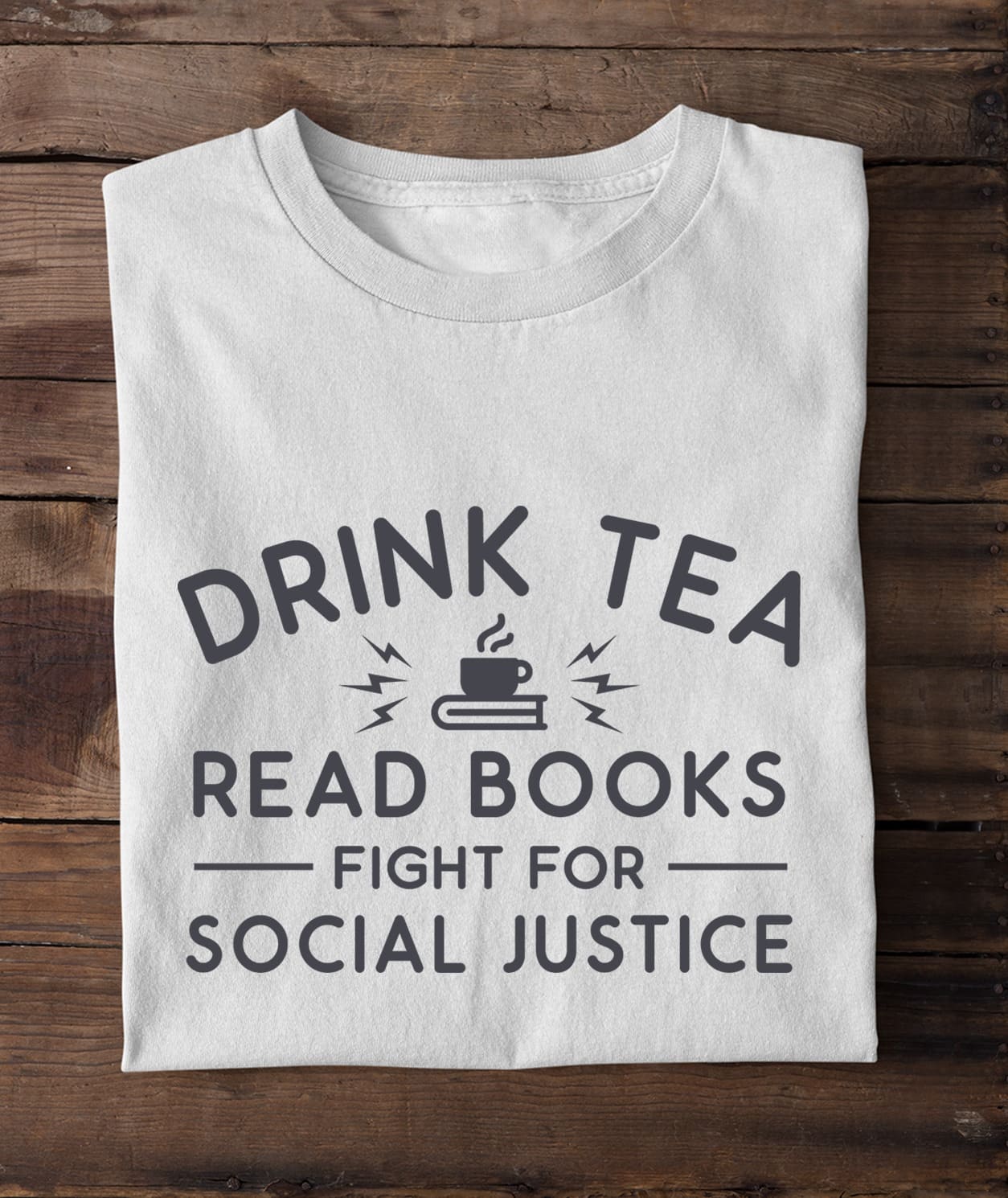 Drink tea read books fight for social justice