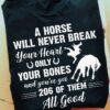 A horse will never break your heart only your bones and you're got 206 of them all good