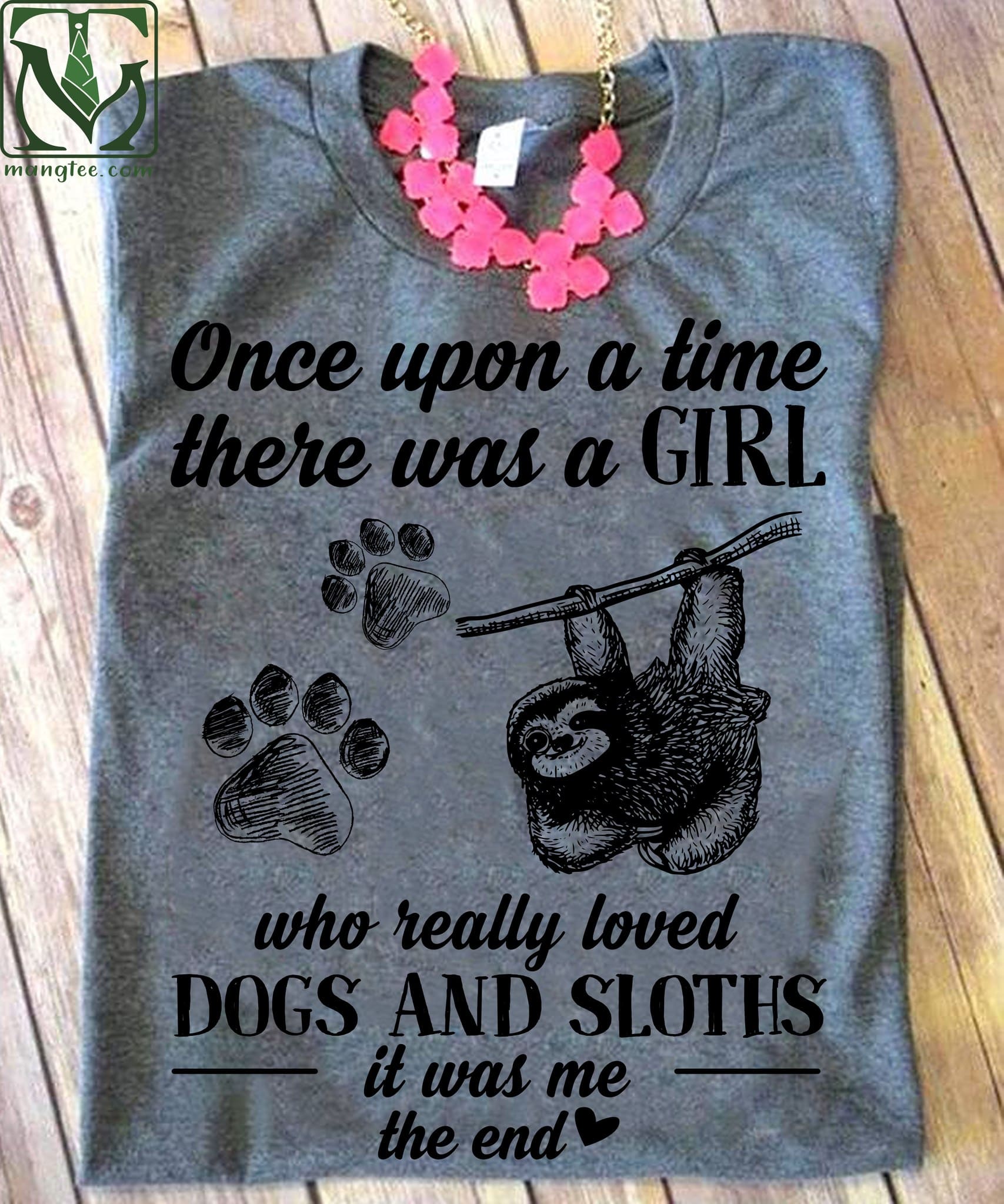 Dog Sloth Footprint - Once upon a time there was a girl who really loved dogs and sloths it was me the end
