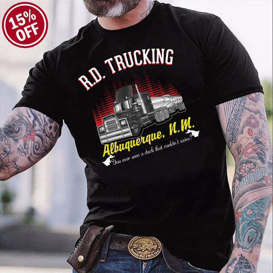 Truck Graphic T-shirt - R.D. Trucking Albuquerque N.M You Ever Seen A Duck That Couldn't Swim