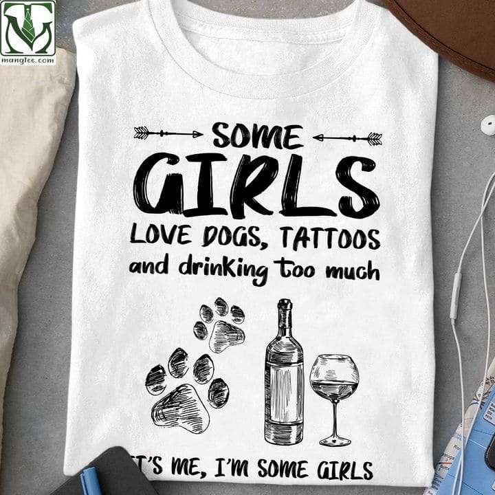 Dog Footprint Wine - Some girls love dogs tattoos annd drinking too much it's me i'm some girl