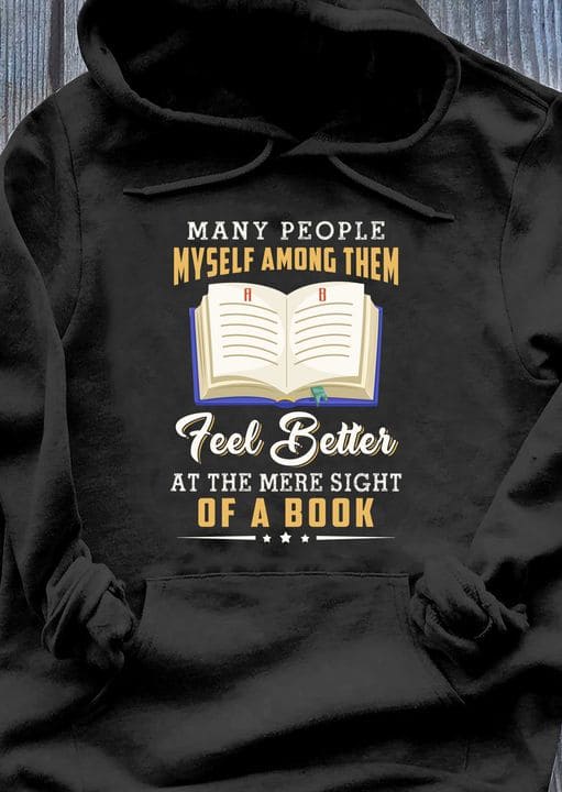 Book graphic t-shirt - Many people my self among them feel better at the mere sight of a book