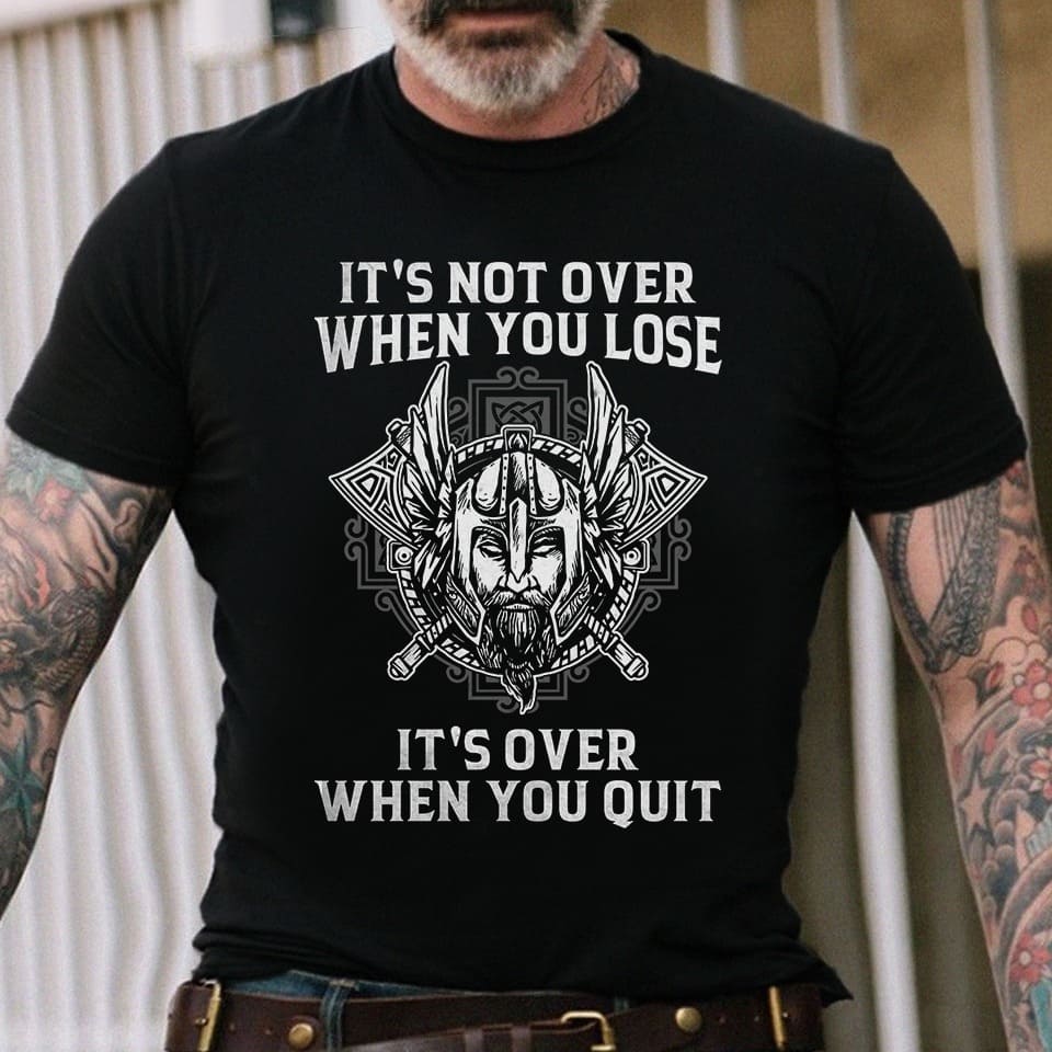 It's not over when you lose it's over when you quit