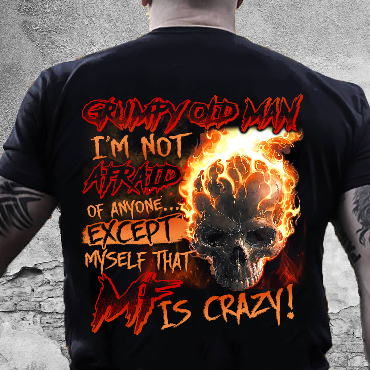 Fire Skull - Grumpy old man i'm not afraid of anyone except myself that MF is crazy