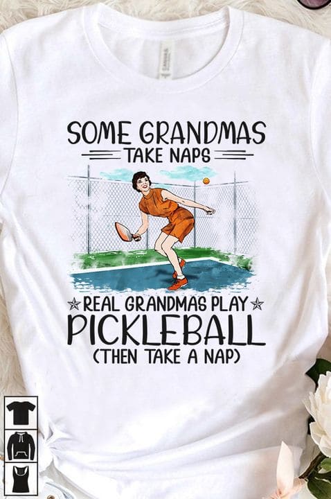 Pickleball Grandmas - Some grandmas take naps real grandmas play pickleball