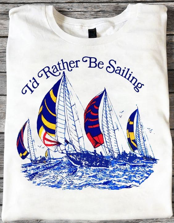 Sailboat Graphic T-shirt - I'd rather be sailing