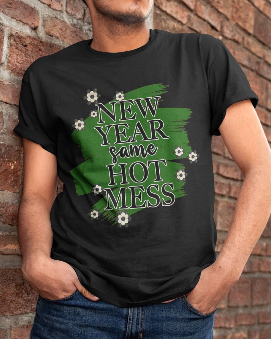 New year same hot mess - Celebrate St Patrick's Day