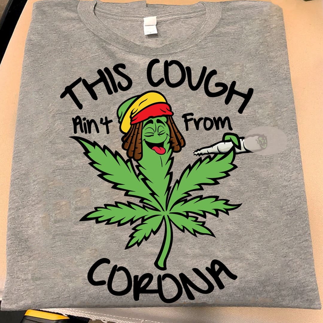 Funny Weed Meme - This cough ain't from corona