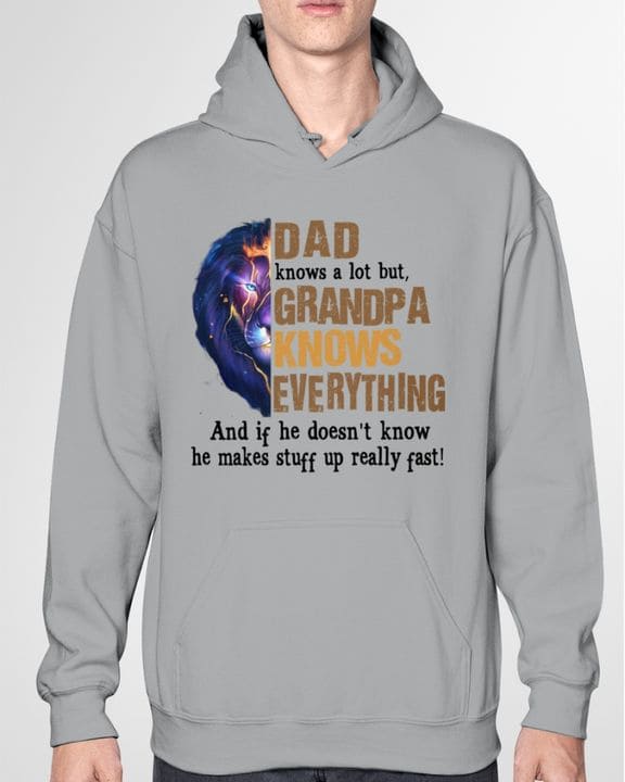 Dad knows a lot but grandpa knows everything and if he doesn't know he makes stuff up really fast - Lion Dad