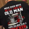 Truck Graphic T-shirt - Move over boys old man show you how to be a trucker