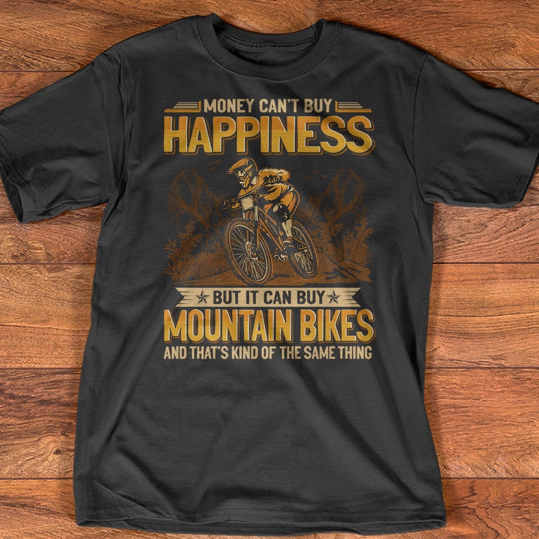 Mountain Biker - Money can't buy happiness but it can buy mountain bikes and that's kind of the same thing