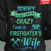 Sorry i can't hide my crazy i am a firefighter's wife