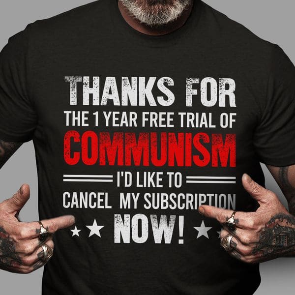Thanks for the 1 year free trial of communism i'd like to cancel my subscription now!