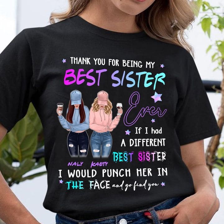 Best Sister - Thank you for being my best sister ever if i had different best sister i would punch her in the face