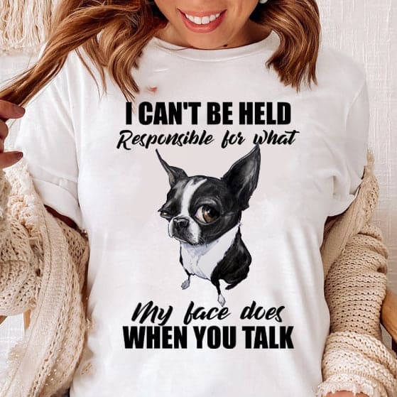 Boston Terrier - I can't be heald responsible for what my face does when you talk