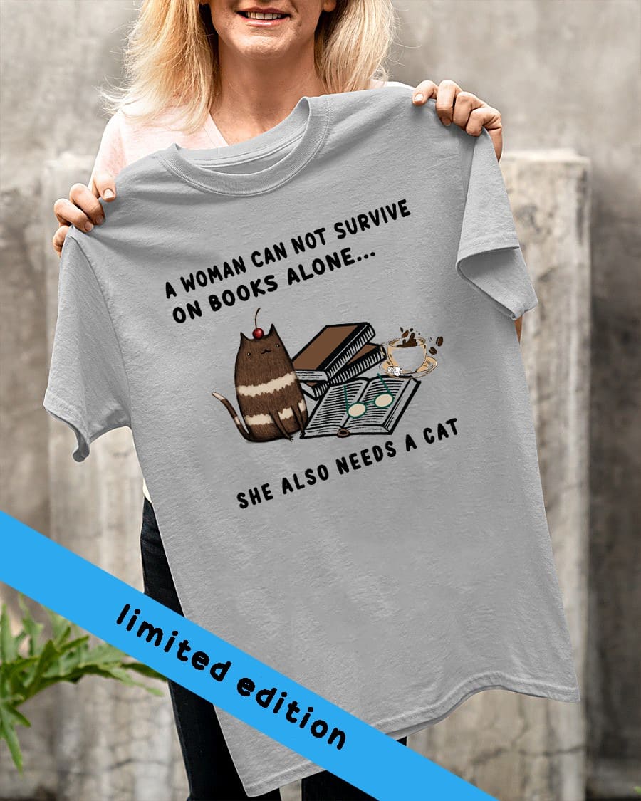 A woman cannot survive on books alone, she also needs a cat - Cats and books, Lovely cat graphic T-shirt