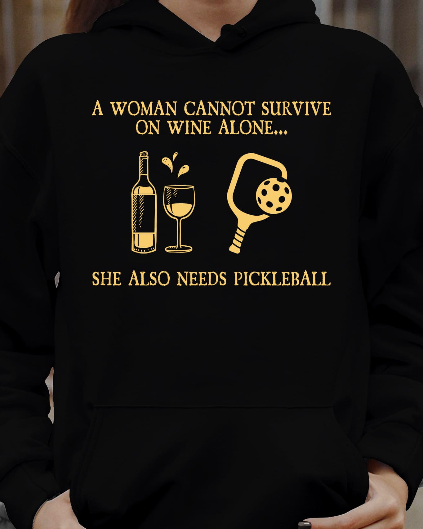 A woman cannot survive on wine alone, she also needs pickleball - Wine and pickleball, gift for pickleball player