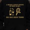 A woman cannot survive on wine alone, she also needs tennis - Gift for tennis player, wine and tennis