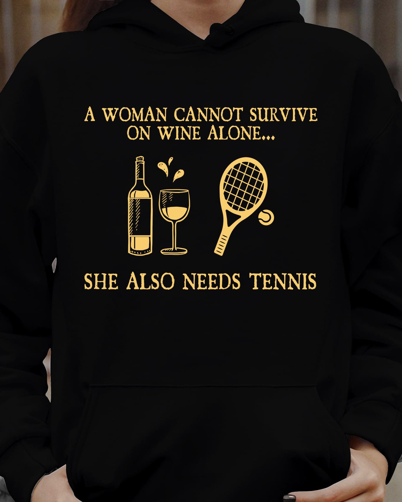 A woman cannot survive on wine alone, she also needs tennis - Gift for tennis player, wine and tennis