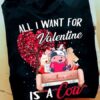 All I want for Valentine is a cow - Valentine day gift, Funny gift for couple This T-Shirt, Hoodie, Sweatshirt, Ladies T-Shirt, Youth T-shirt is for lovers like Valentine with cow, Valentine day gift, Funny gift for couple . Shirt are much suitable for those who Love Hobbies, Holidays, Pets, Movies, Out Door, Sport.
