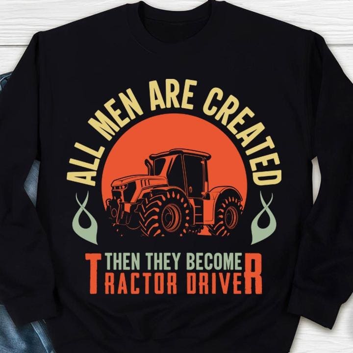 All men are created then they become tractor driver - Gift for farmer, tractor graphic t-shirt