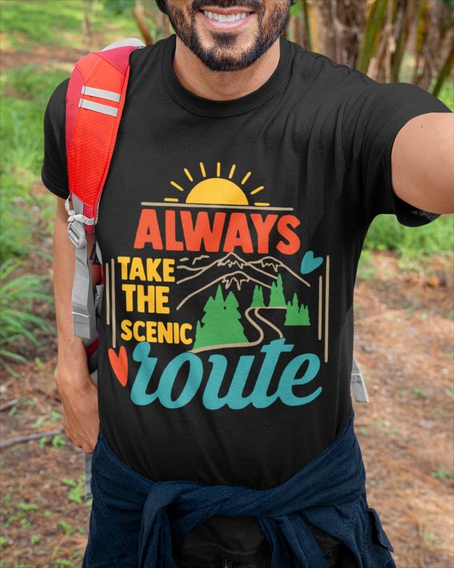 Always take the scenic route - Love being on adventure, Gift for adventuror