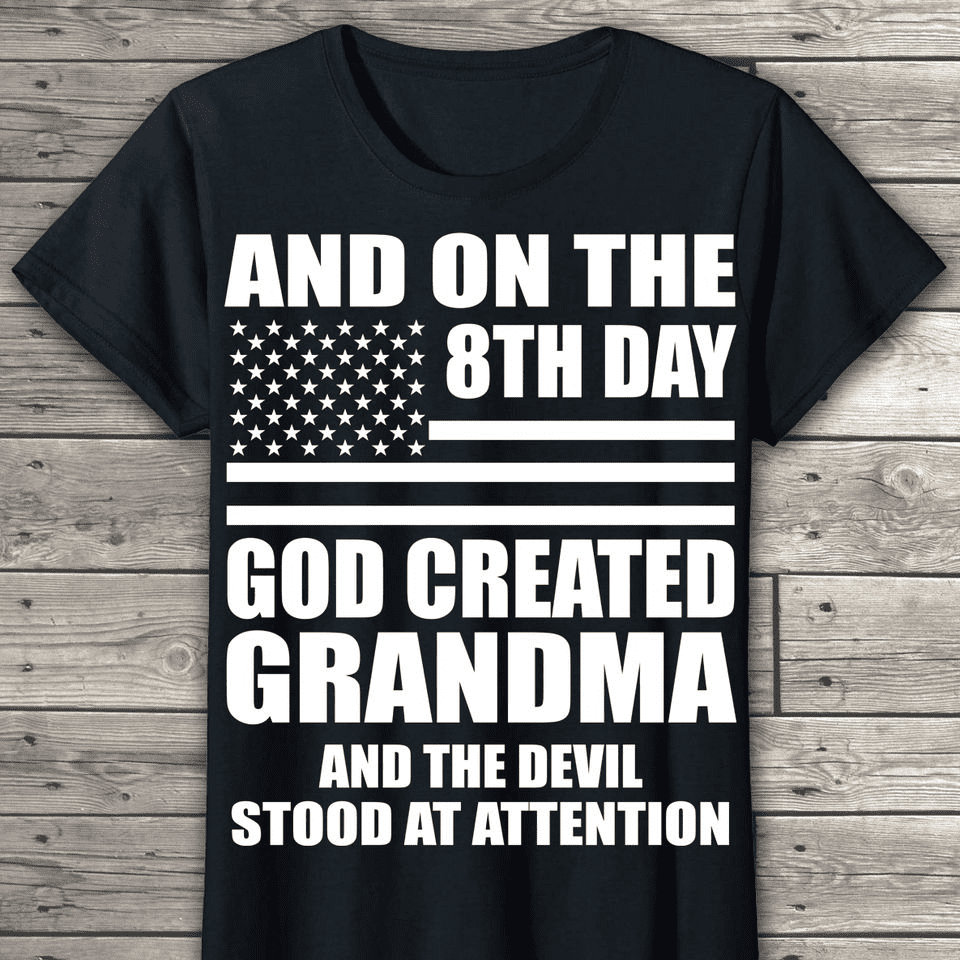 And on the 8th day God created Grandma and the devil stood at attention - Funny T-shirt for grandma
