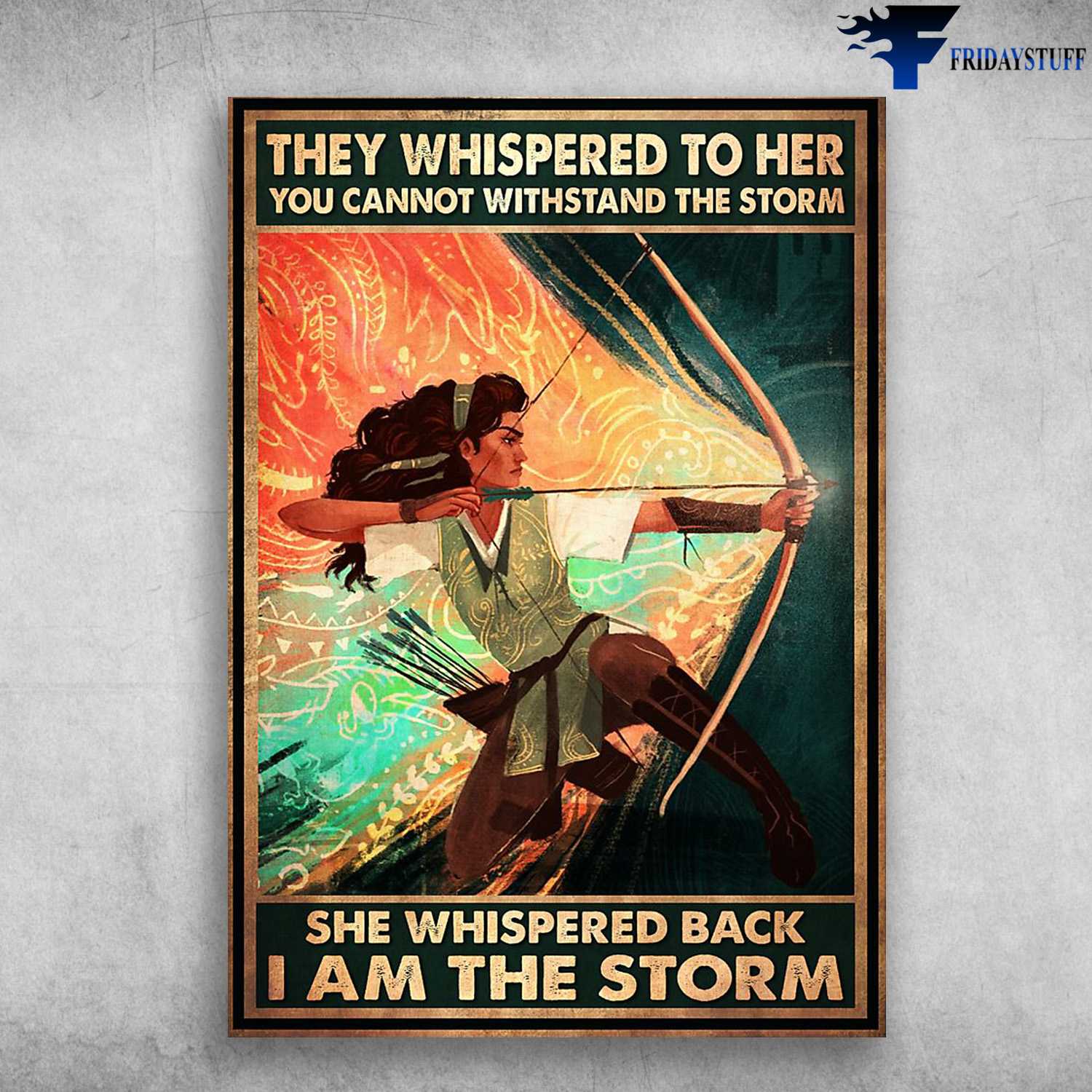 Archer Poster, They Whispered To Her, You Cannot Withstand The Storm, She Whispered Back, I Am The Storm
