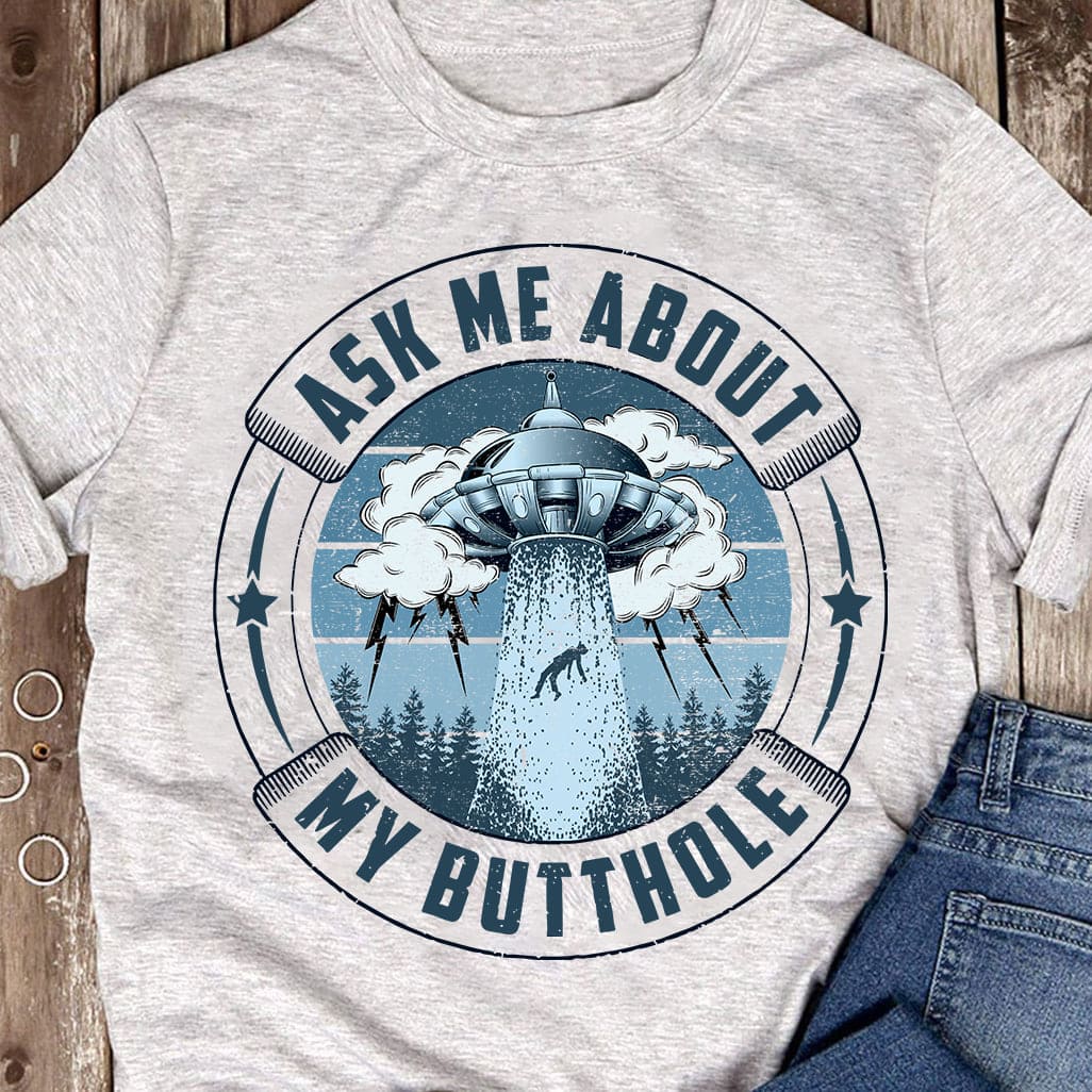 Ask me about my butthole - UFO Graphic T-shirt, Unidentified found object
