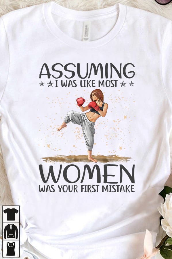 Assuming I was like most women was your first mistake - Gift for boxing trainer, woman training boxing